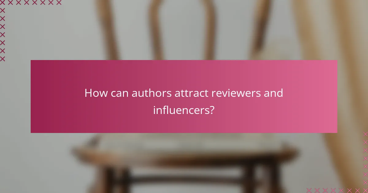 How can authors attract reviewers and influencers?