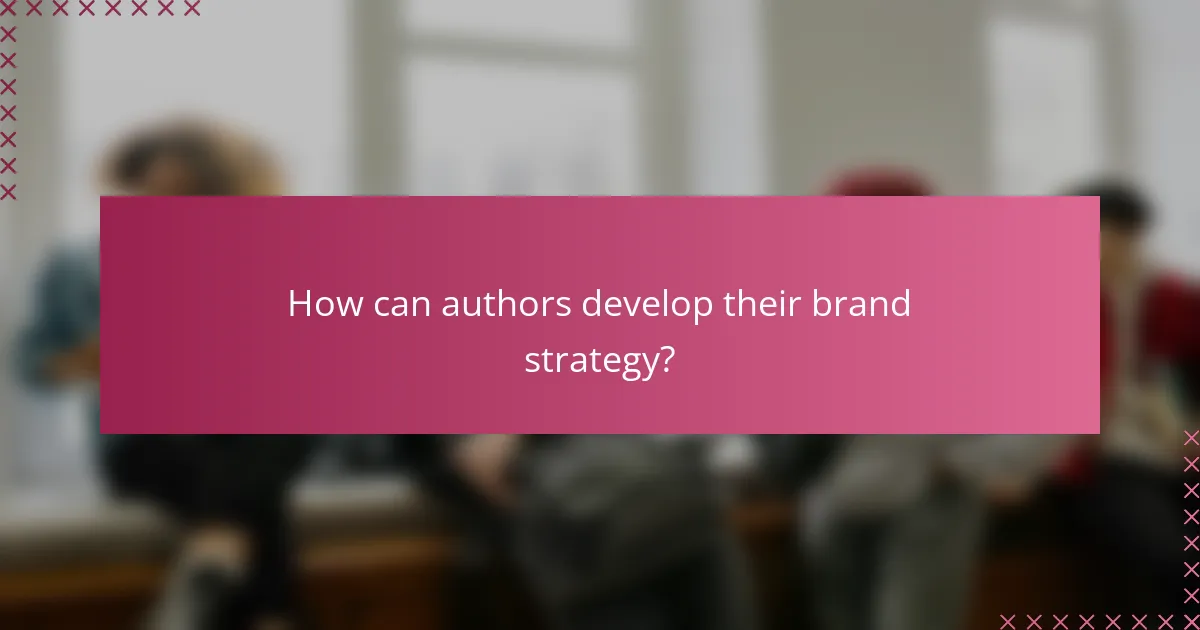 How can authors develop their brand strategy?