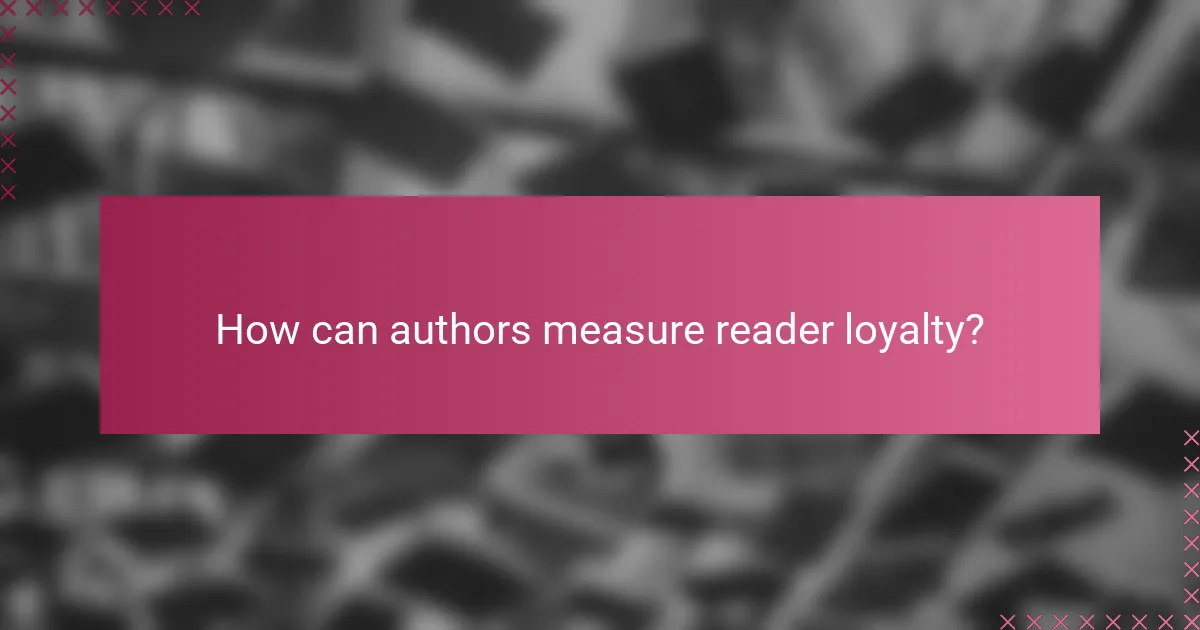 How can authors measure reader loyalty?