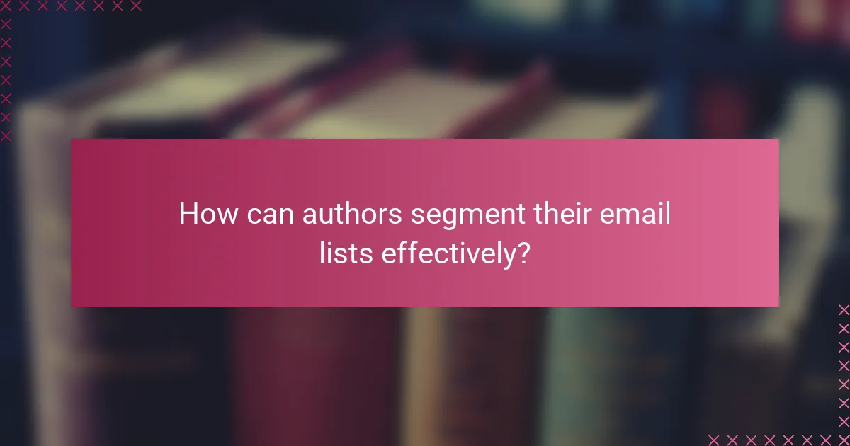 How can authors segment their email lists effectively?