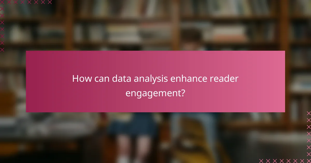 How can data analysis enhance reader engagement?