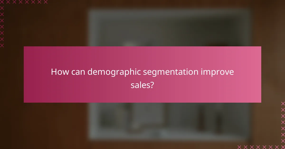 How can demographic segmentation improve sales?