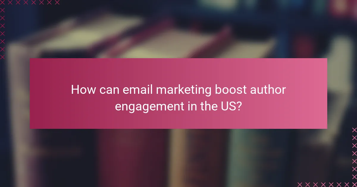 How can email marketing boost author engagement in the US?