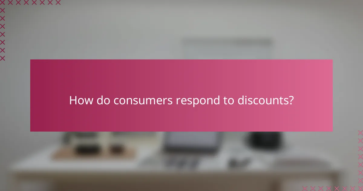 How do consumers respond to discounts?