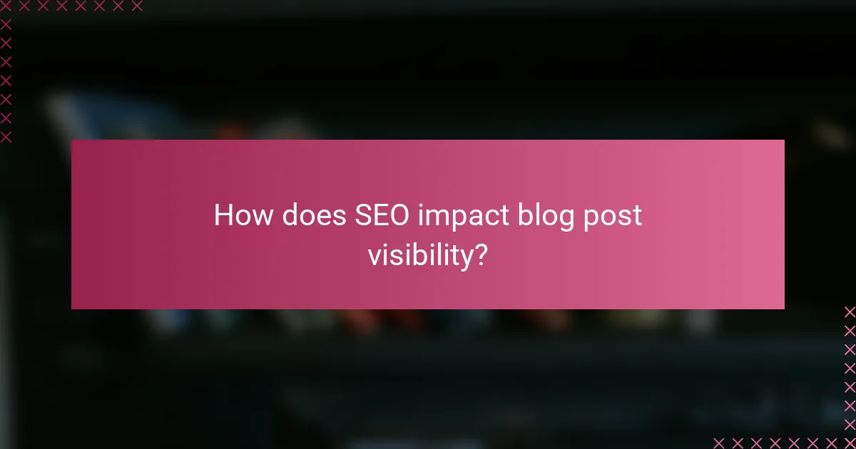 How does SEO impact blog post visibility?