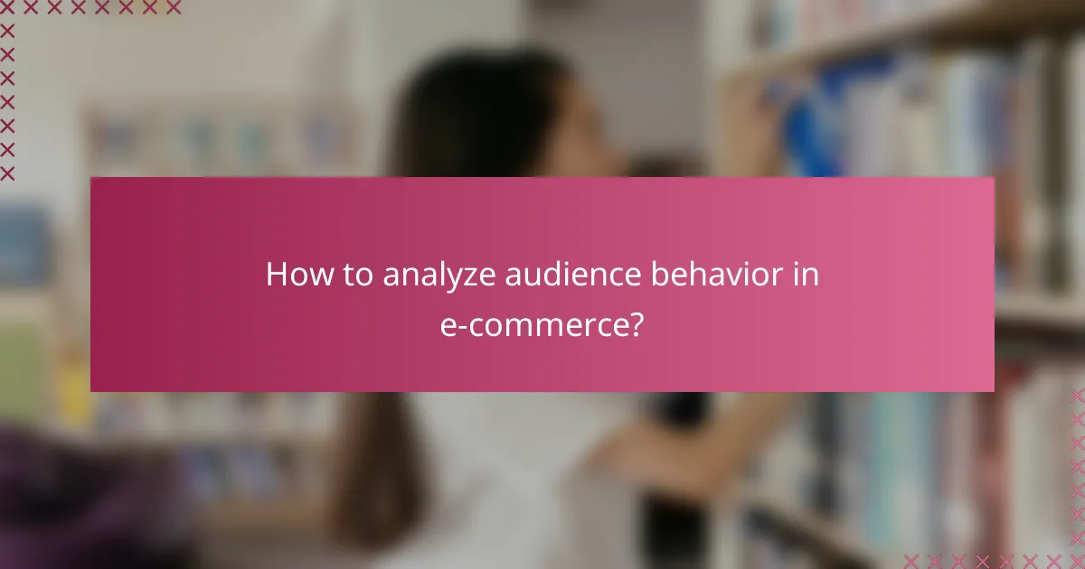 How to analyze audience behavior in e-commerce?