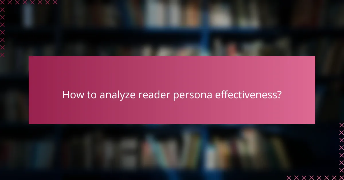 How to analyze reader persona effectiveness?