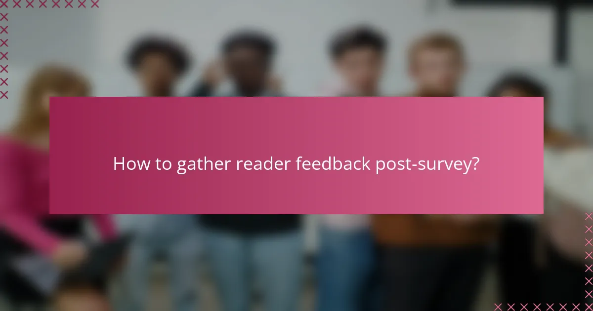How to gather reader feedback post-survey?