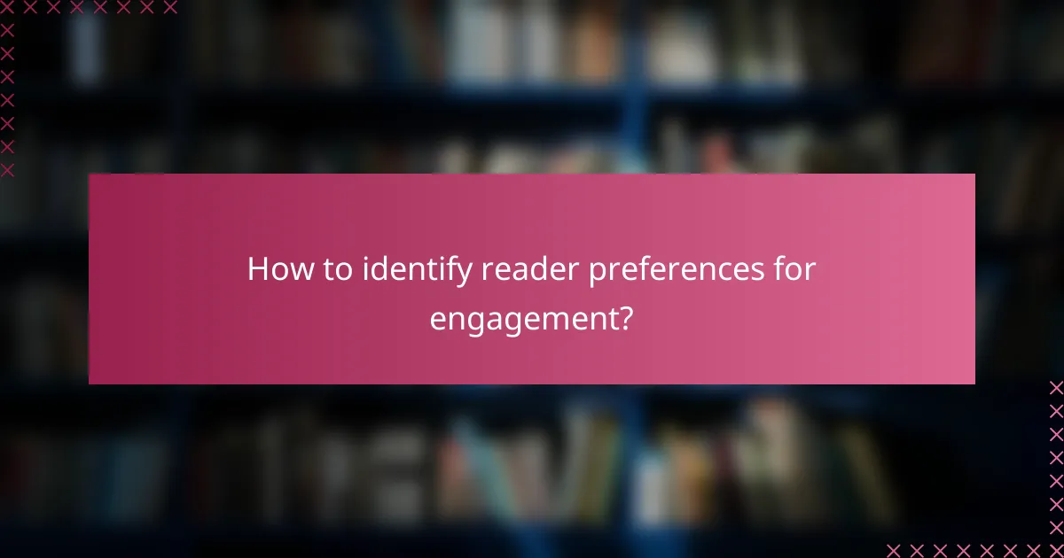 How to identify reader preferences for engagement?