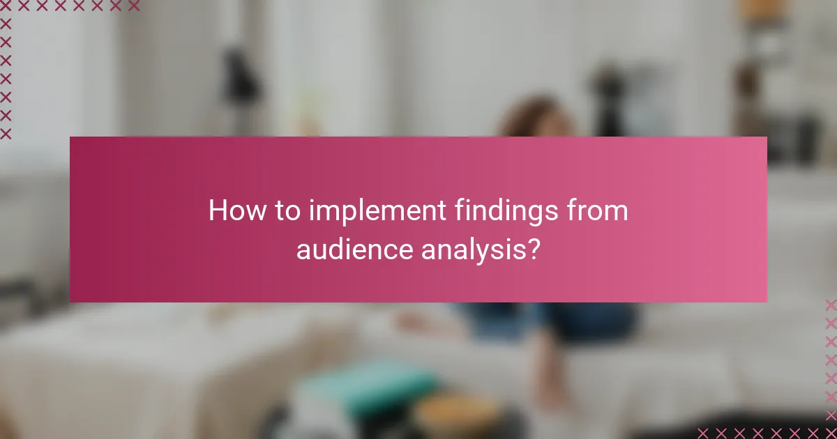 How to implement findings from audience analysis?