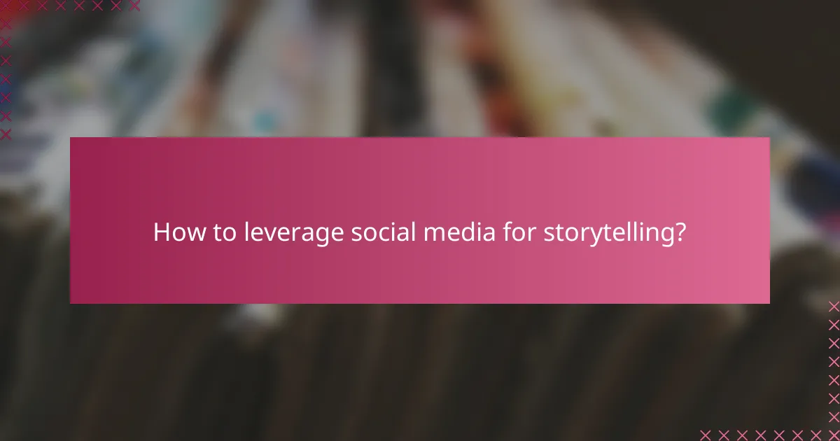How to leverage social media for storytelling?