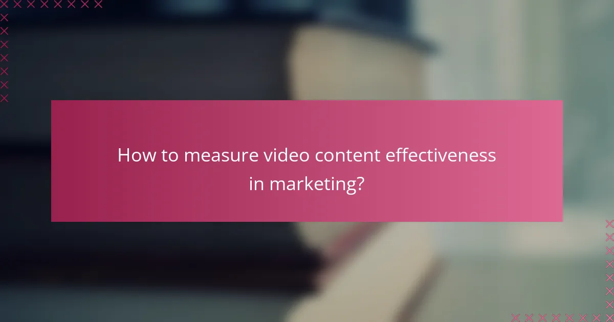 How to measure video content effectiveness in marketing?