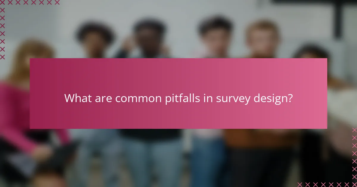 What are common pitfalls in survey design?