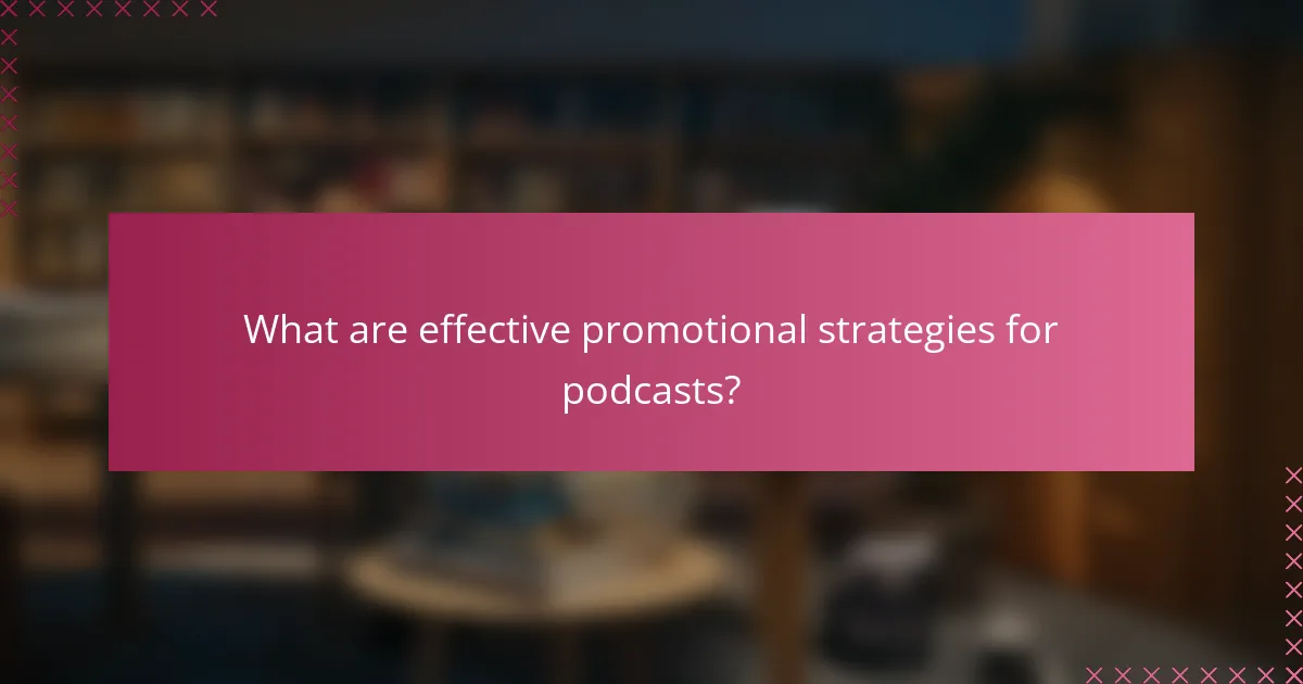 What are effective promotional strategies for podcasts?