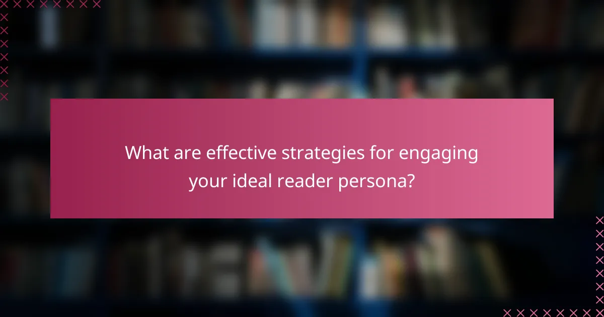 What are effective strategies for engaging your ideal reader persona?