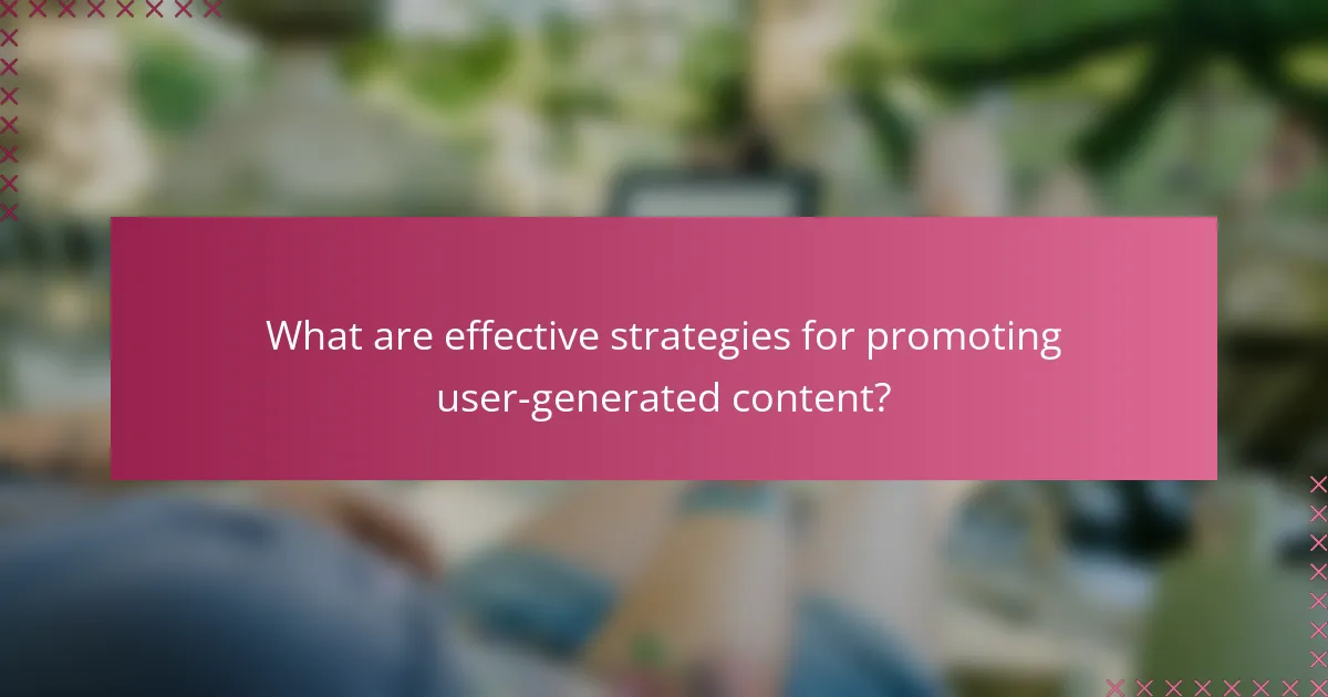 What are effective strategies for promoting user-generated content?