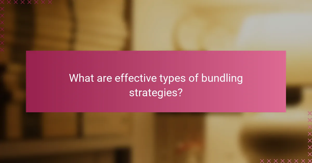 What are effective types of bundling strategies?