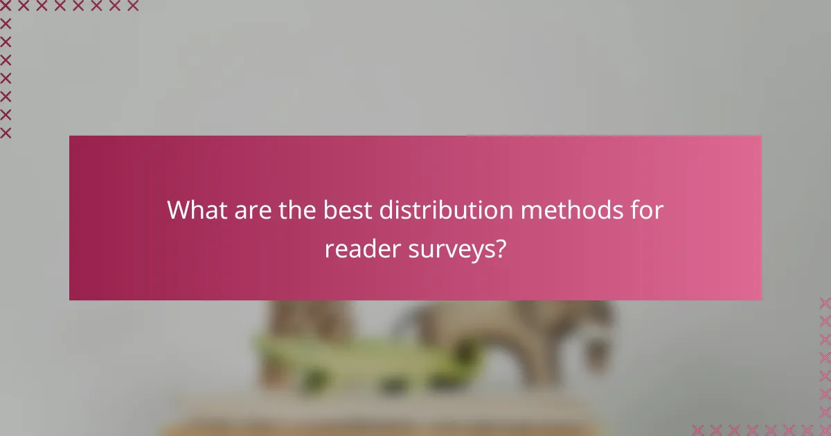 What are the best distribution methods for reader surveys?