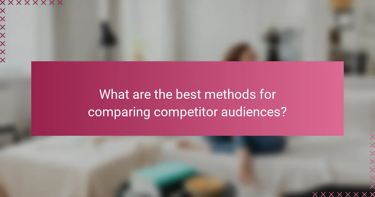 What are the best methods for comparing competitor audiences?