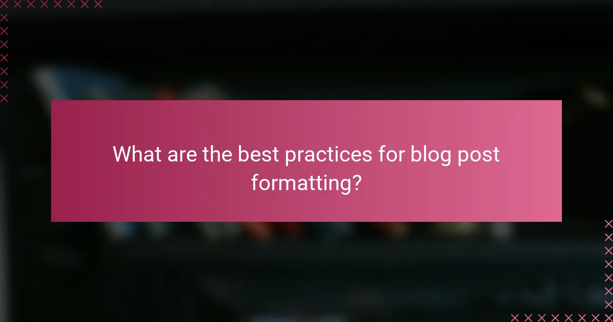 What are the best practices for blog post formatting?