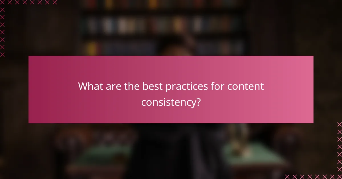 What are the best practices for content consistency?