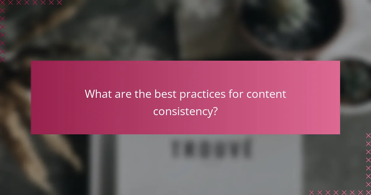 What are the best practices for content consistency?