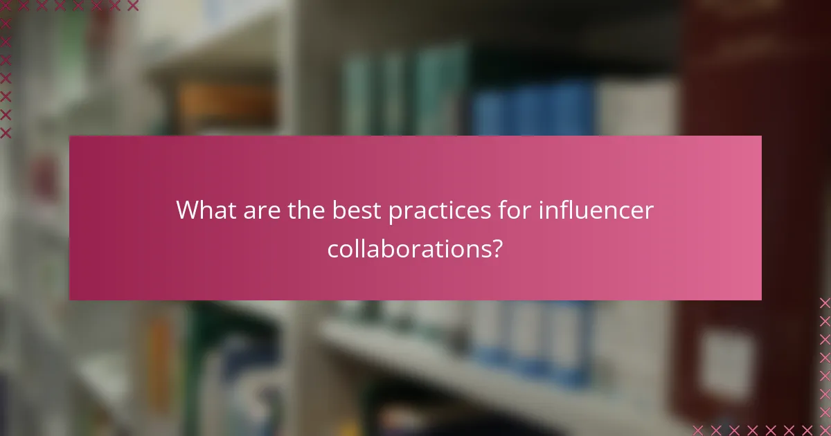 What are the best practices for influencer collaborations?