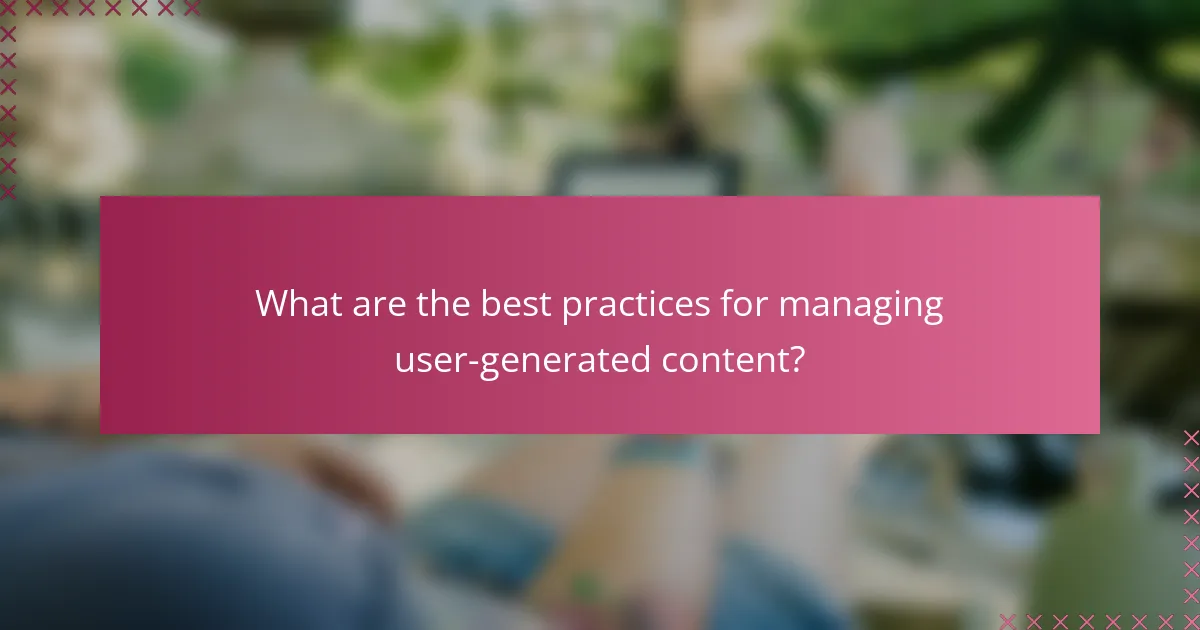 What are the best practices for managing user-generated content?