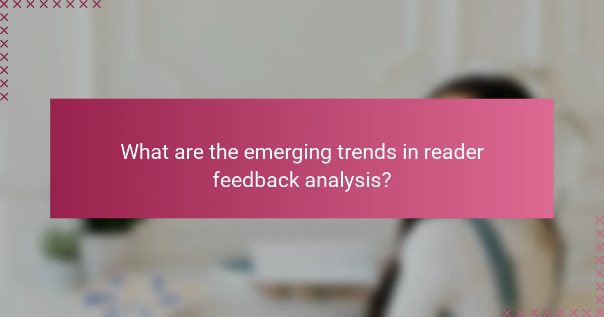 What are the emerging trends in reader feedback analysis?