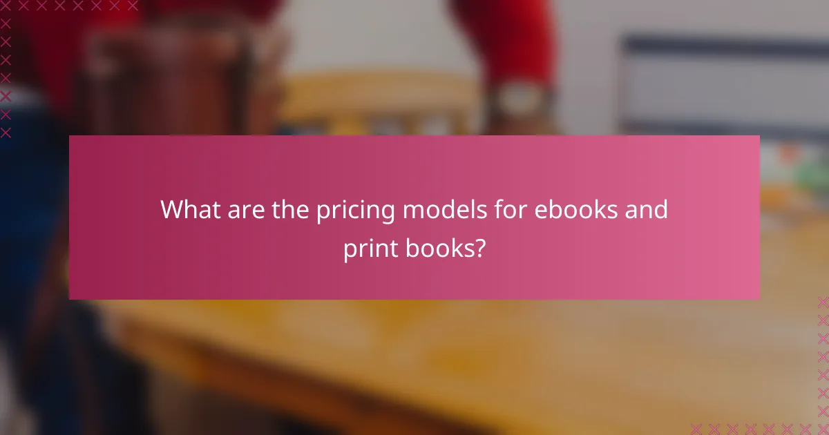 What are the pricing models for ebooks and print books?