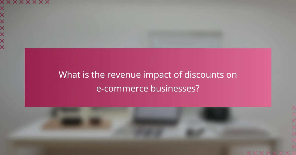 What is the revenue impact of discounts on e-commerce businesses?