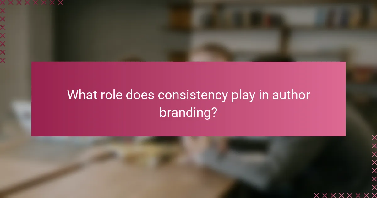 What role does consistency play in author branding?