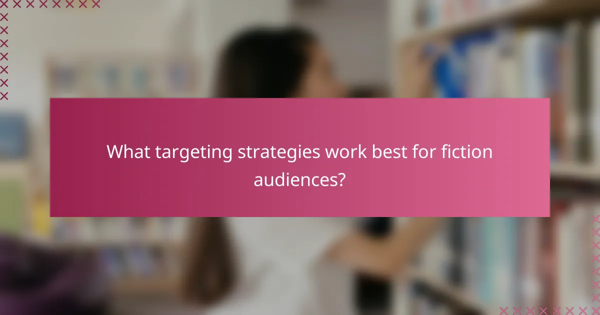 What targeting strategies work best for fiction audiences?