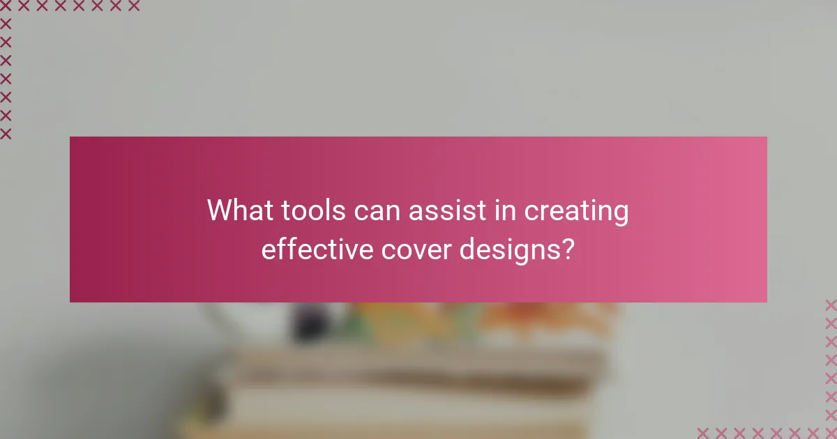 What tools can assist in creating effective cover designs?