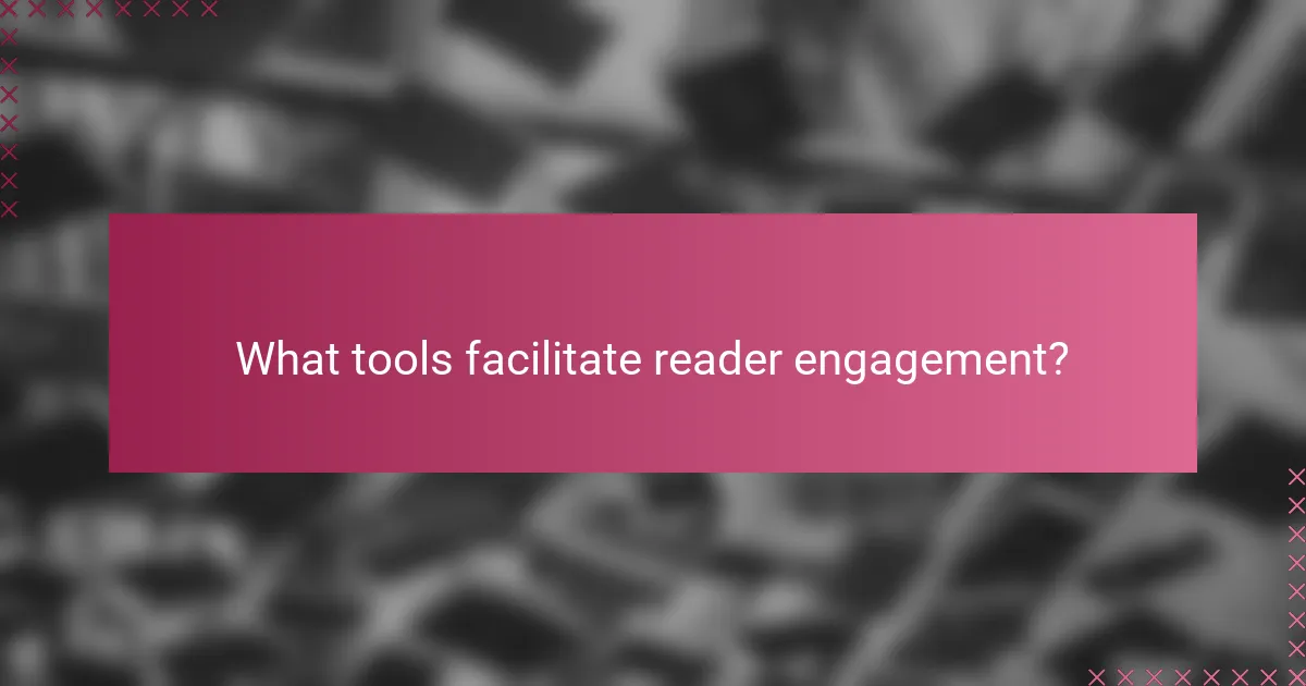 What tools facilitate reader engagement?