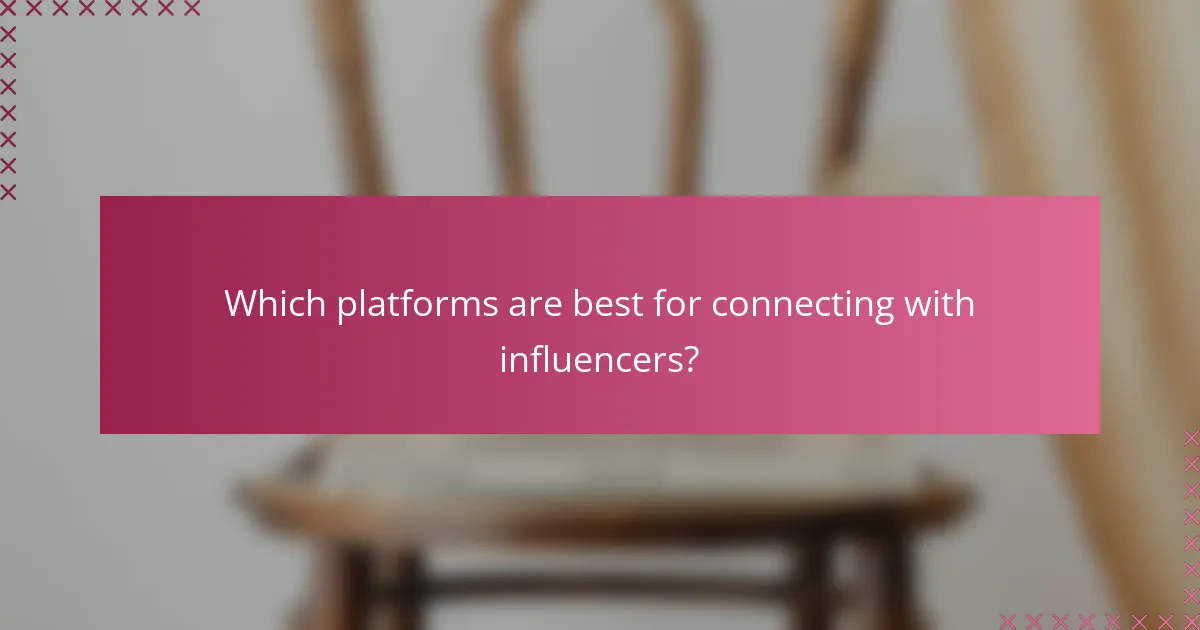 Which platforms are best for connecting with influencers?