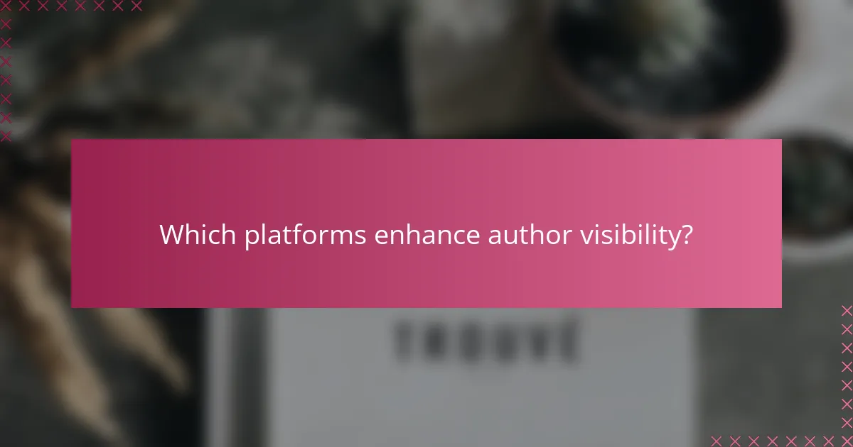 Which platforms enhance author visibility?